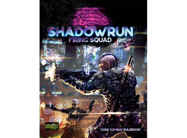 Shadowrun 6. udgave Firing Squad Sixth World Core Combat Rulebook 